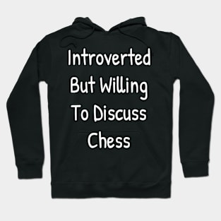 Introverted But Willing To Discuss Chess Hoodie